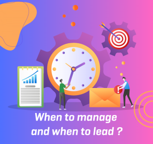 When to manage and when to lead